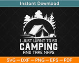 I Just Want To Go Camping & Take Naps Svg Design Cricut Printable Cutting Files