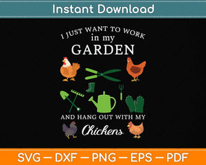 I Just Want To Work In May Garden Hangout With My Chickens Funny Gardening Svg