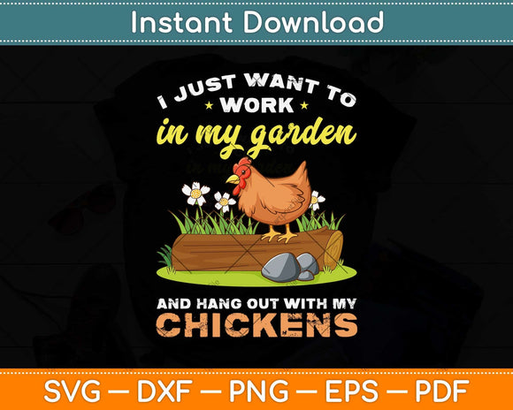 I Just Want To Work In My Garden And Hangout With My Chicken Svg Cutting File