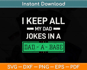 I Keep All My Dad Jokes In A Dad A Base Funny Svg Png Dxf Digital Cutting File