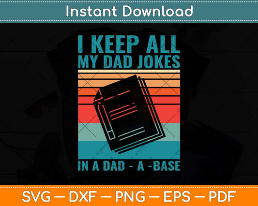 I Keep All My Dad Jokes In A Dad-A-Base Vintage Father Dad Svg Cutting File