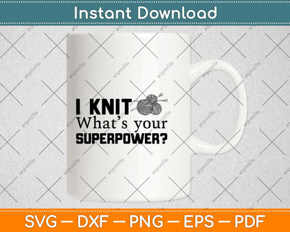I Knit What’s Your Superpower Svg Design Cricut Printable Cutting File