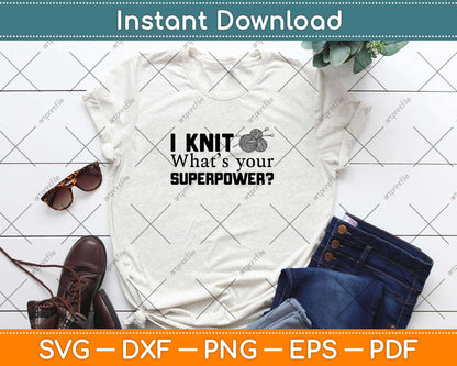 I Knit What’s Your Superpower Svg Design Cricut Printable Cutting File