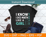 I Know I Do Math Like A Girl Try To Keep Up Funny Math Svg Png Dxf Digital Cutting File