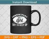 I Know I Play Like A Girl - Football Svg Png Dxf Digital Cutting File