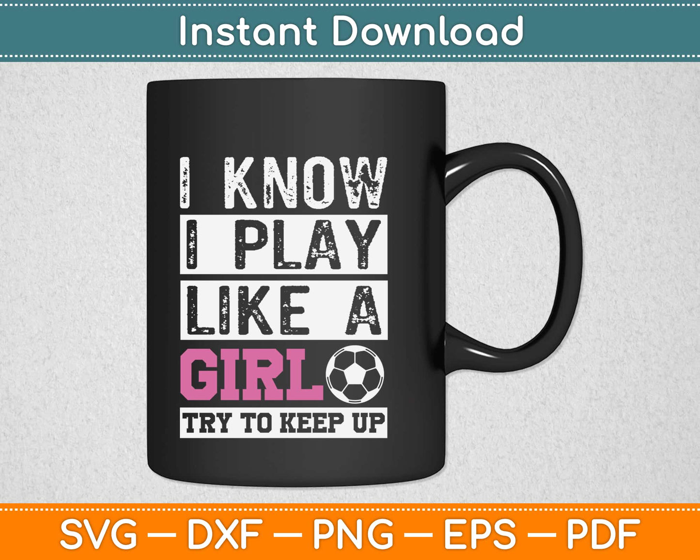 I Know I Play Like A Girl Try To Keep Up Svg Design Cricut Printable Cutting Files