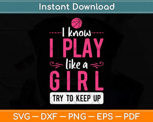 I Know I Play Like a Girl Try To Keep Up Svg Png Dxf Digital Cutting File