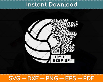 I Know I Play Like A Girl Volleyball Funny Svg Design Cricut Printable Cutting File