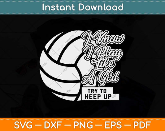 I Know I Play Like A Girl Volleyball Funny Svg Design Cricut Printable Cutting File