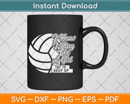 I Know I Play Like A Girl Volleyball Funny Svg Design Cricut Printable Cutting File