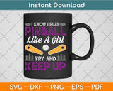 I Know I Play Pinball Like A Girl Try And Keep Up Svg Png Dxf Digital Cutting File