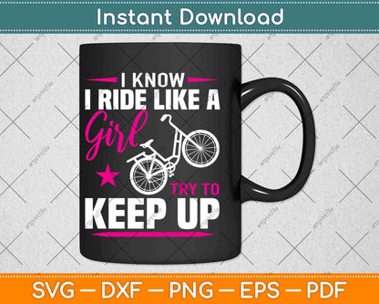 I Know I Ride Like A Girl Try To Keep Up Svg Design Cricut Printable Cutting Files