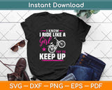 I Know I Ride Like A Girl Try To Keep Up Svg Design Cricut Printable Cutting Files