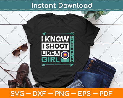 I Know I Shoot Like A Girl Funny Bow Shooting Svg Png Dxf Digital Cutting File
