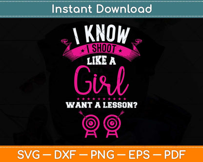 I know I Shoot Like A Girl Want A Lesson Archery Svg Png Dxf Digital Cutting File