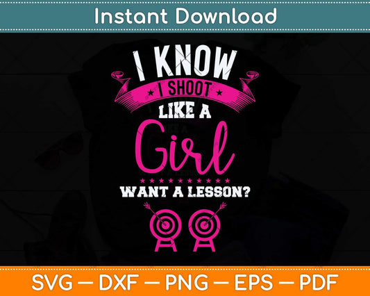 I know I Shoot Like A Girl Want A Lesson Archery Svg Png Dxf Digital Cutting File