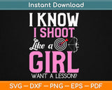 I Know I Shoot Like a Girl Want A Lesson Svg Design Cricut Printable Cutting Files