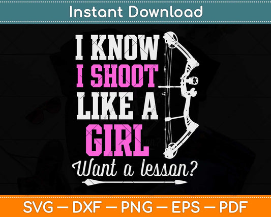 I Know I Shoot Like A Girl Want A Lesson Svg Png Dxf Digital Cutting File