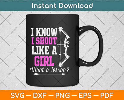 I Know I Shoot Like A Girl Want A Lesson Svg Png Dxf Digital Cutting File