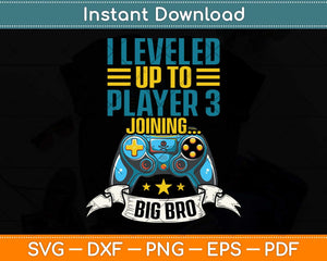 I Leveled Up To Big Bro Player 3 Joining Saying Svg Png Dxf Digital Cutting File