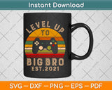 I Leveled Up To Big Brother Est 2021 Promoted To Big Bro Svg Png Dxf File