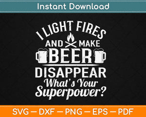 I Light Fires And Make Beer Disappear Funny Camping Svg Png Dxf Cutting File