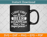 I Light Fires And Make Beer Disappear Funny Camping Svg Png Dxf Cutting File