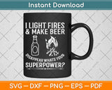 I Light Fires & Make Beer Disappear Funny Camping Svg Design Cutting Files