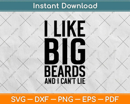 I Like Big Beards And I Cannot Lie Svg Design Cricut Printable Cutting Files