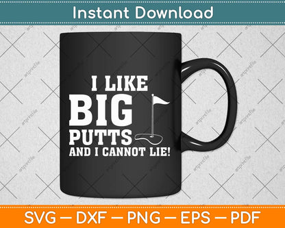 I Like Big Putts And I Cannot Lie Funny Golf Svg Png Dxf Digital Cutting File
