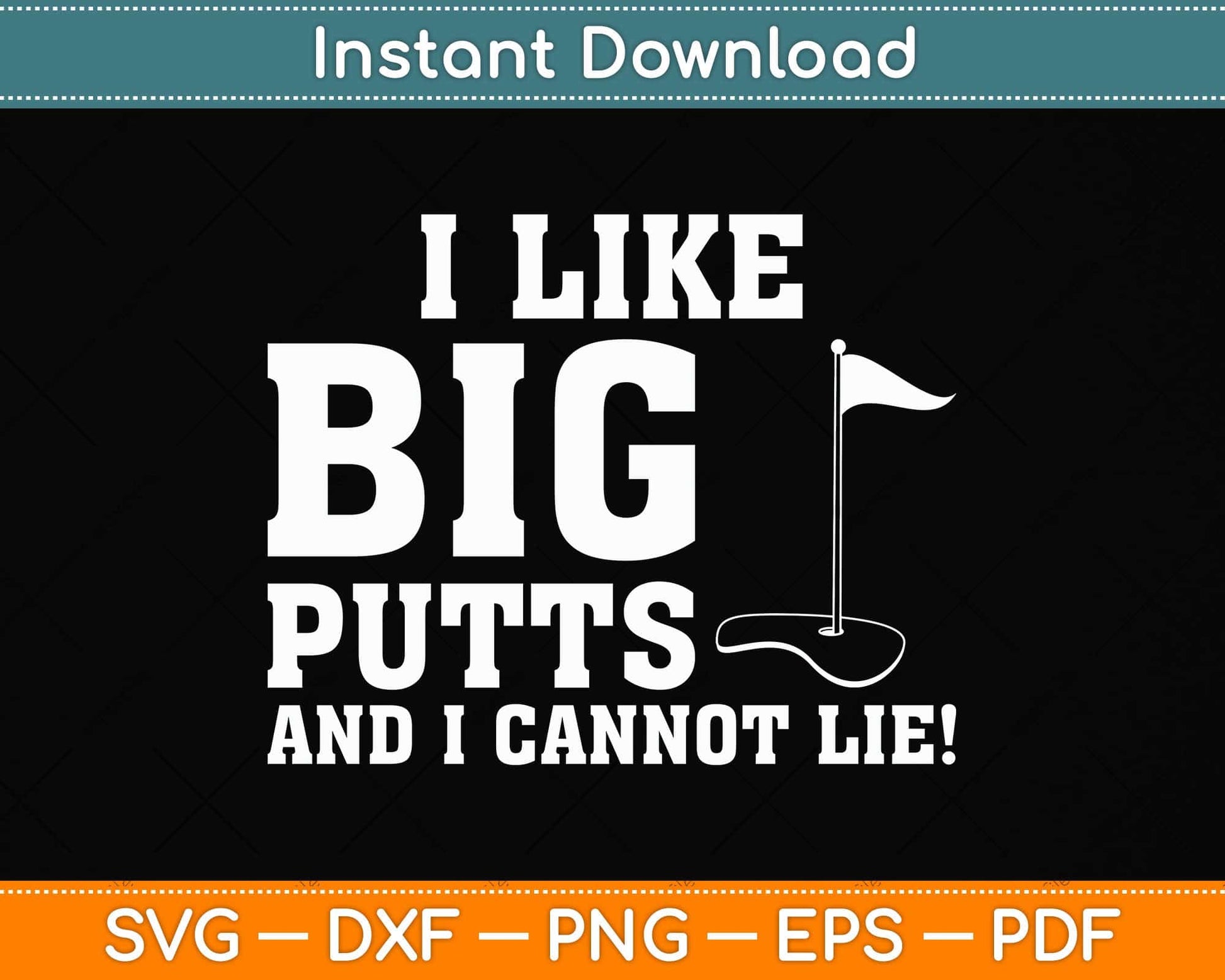 I Like Big Putts And I Cannot Lie Funny Golf Svg Png Dxf Digital Cutting File