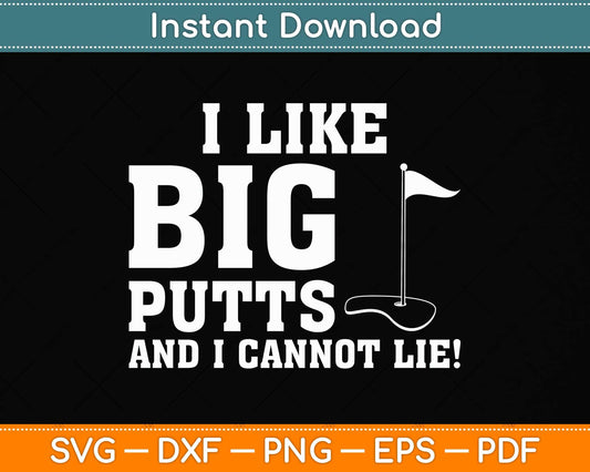I Like Big Putts And I Cannot Lie Funny Golf Svg Png Dxf Digital Cutting File
