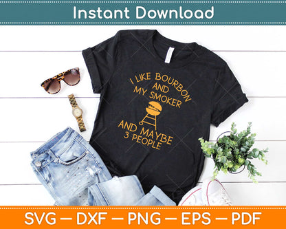 I Like Bourbon And My Smoker Funny Barbeque Svg Design Cricut Cutting Files