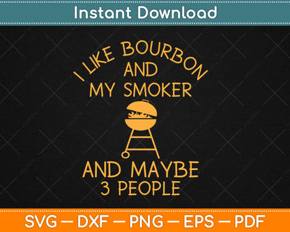 I Like Bourbon And My Smoker Funny Barbeque Svg Design Cricut Cutting Files