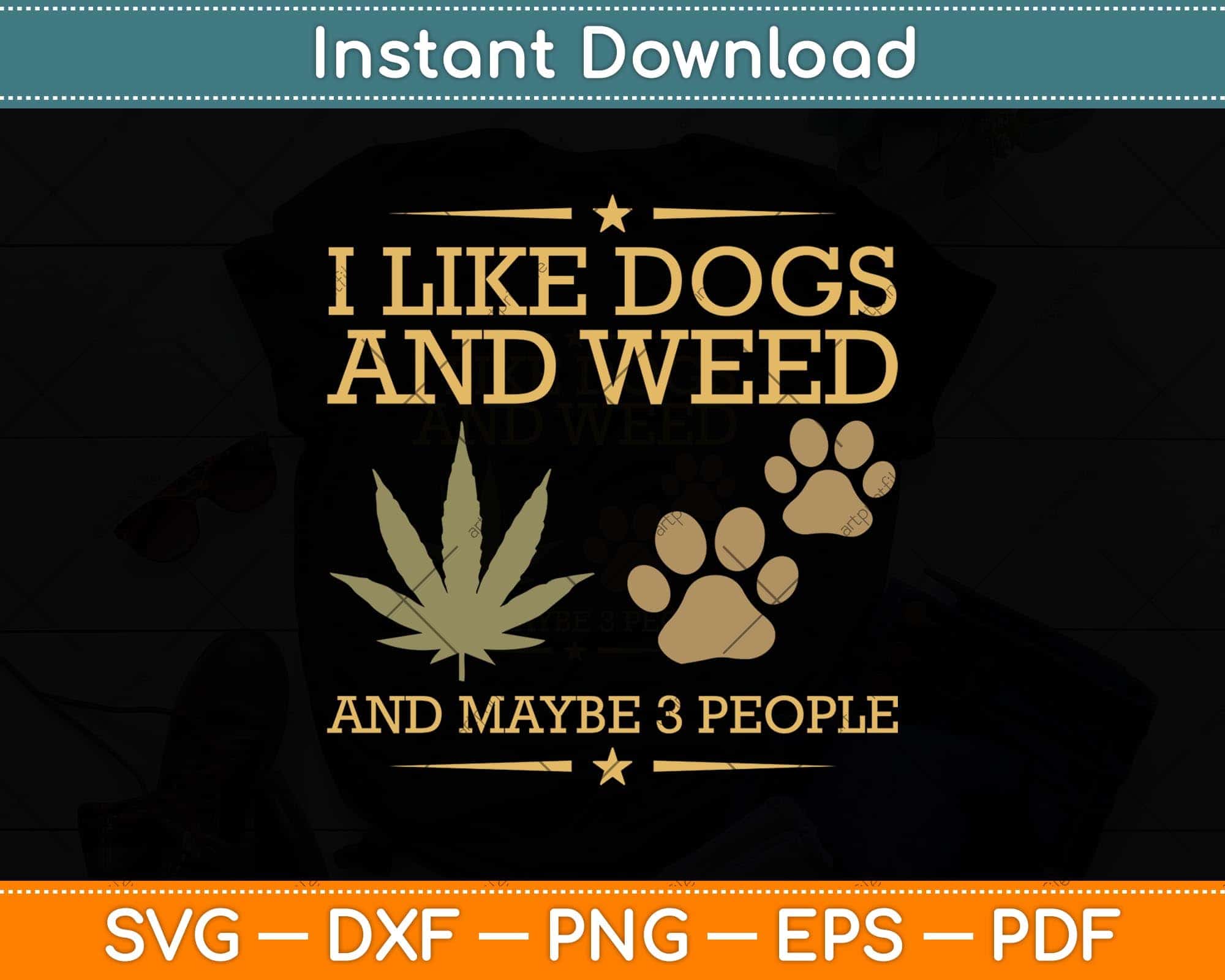 I Like Dogs And Weed And Maybe 3 People Svg Png Dxf Digital Cutting File