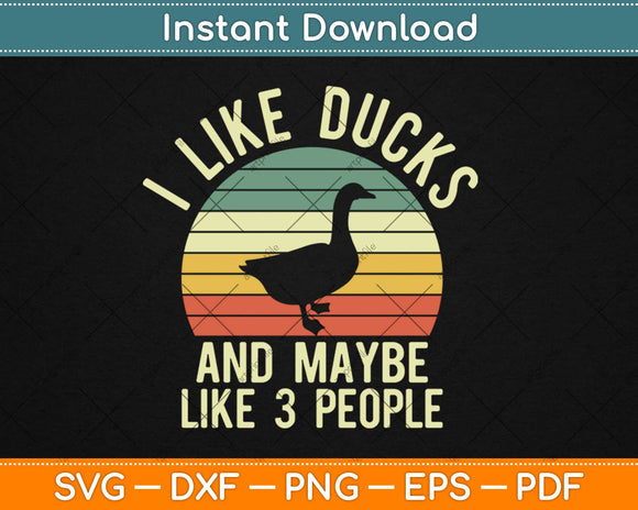 I Like Ducks And Maybe Like 3 People Duck Farm Farmer Svg Png Dxf Cutting File