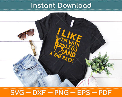 I Like ‘Em With Long Legs And A Big Rack Deer Hunting Svg Png Design Cutting Files