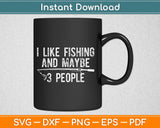 I Like Fishing And Maybe 3 People Svg Design Cricut Printable Cutting Files