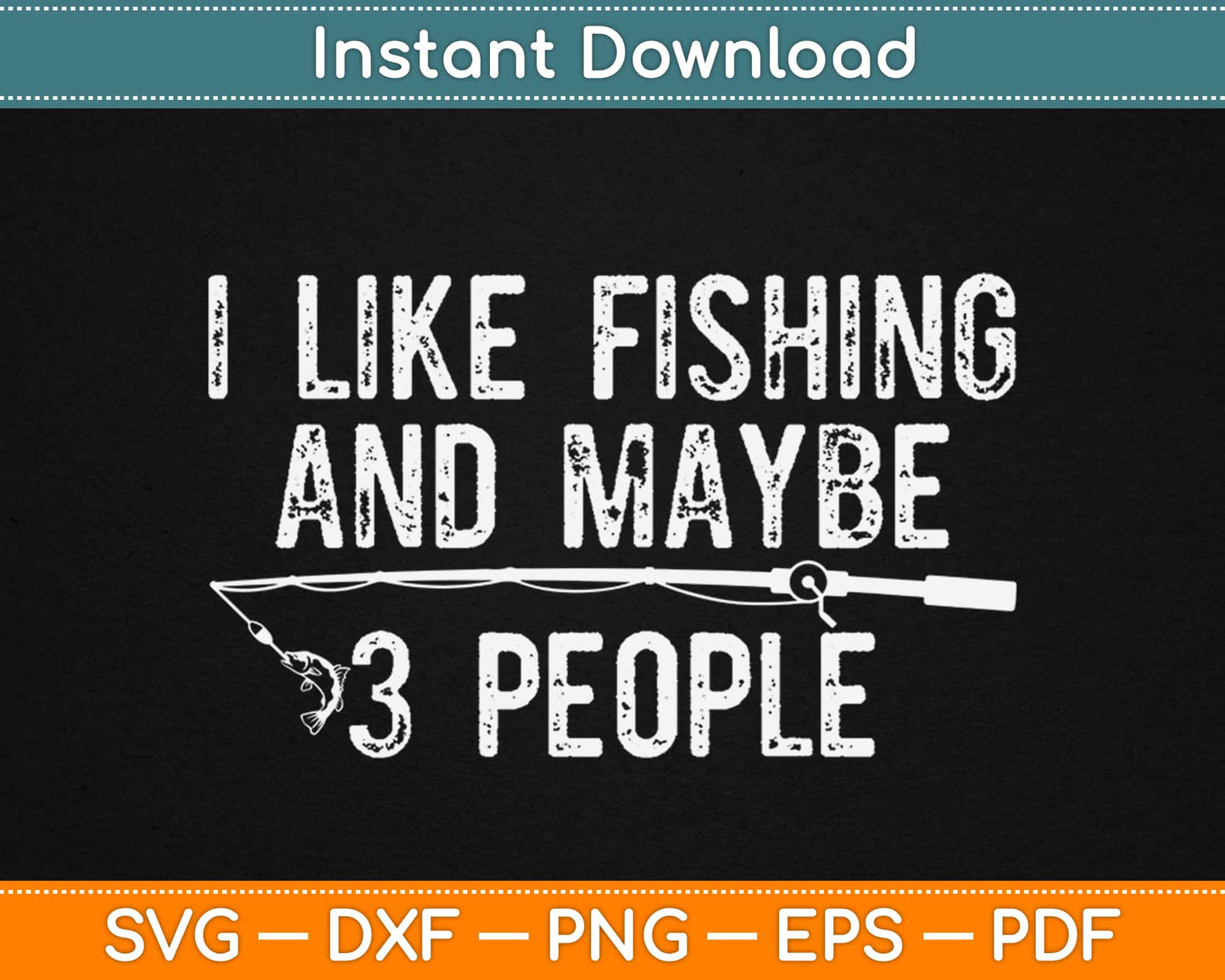 I Like Fishing And Maybe 3 People Svg Design Cricut Printable Cutting Files