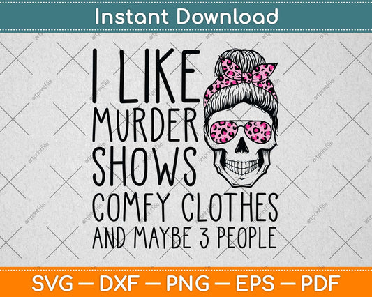 I Like Murder Shows Friends Horror Tee Maybe 3 People Funny Svg Png Dxf Cutting File