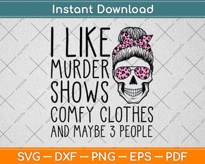 I Like Murder Shows Friends Horror Tee Maybe 3 People Funny Svg Png Dxf Cutting File