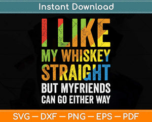 I Like My Whiskey Straight Gift LGBT Pride Gay Lesbian Svg Png Dxf Digital Cutting File