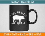 I Like Pig Butts and I Cannot Lie Svg Design Cricut Printable Cutting Files