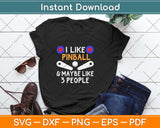 I Like Pinball & Maybe I Like 3 People Flipper Arcade Game Svg Png Dxf Cutting File