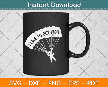 I Like To Get High Skydiving Svg Design Cricut Printable Cutting Files