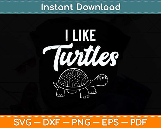 I Like Turtles Cute Funny Turtle Pet Svg Png Dxf Digital Cutting File