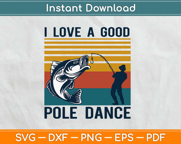 I Love A Good Pole Dance Fishing Vintage Svg Design Cricut Printable Cutting Files