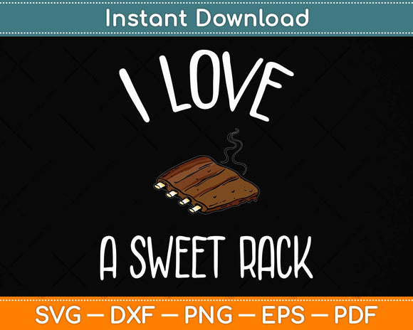 I Love A Sweet Rack BBQ Ribs Funny Svg Png Dxf Digital Cutting File