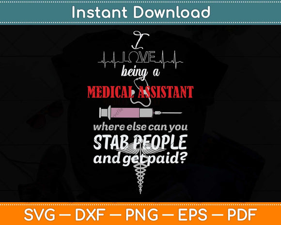 I Love Being a Medical Assistant Funny Nurses Svg Png Dxf Digital Cutting File