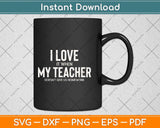 I Love It When My Teacher Doesn't Give Us Homework Funny Svg Png Dxf Cutting File